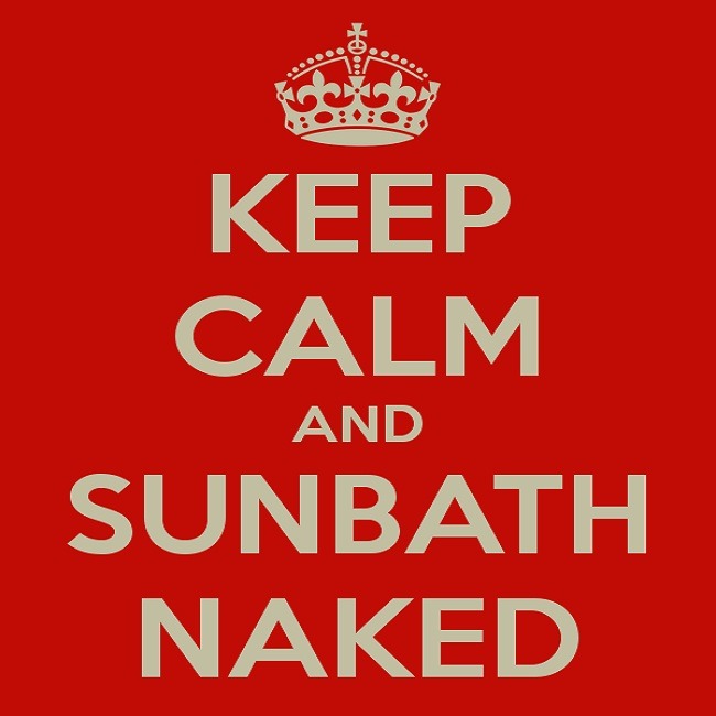 benudetoday:  Keep Calm and sunbath Naked http://www.nudistescapes.com  The only