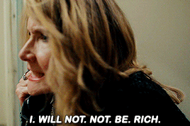 stuckinreversemode:“Sweetie, everything isn’t about money. Well, it is, but it isn’t.”— LAURA DERN a