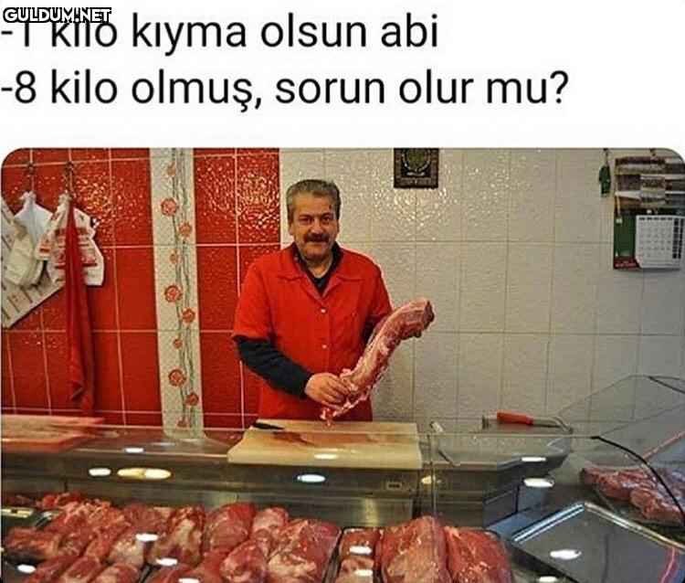 -1 kilo kıyma olsun abi -8...