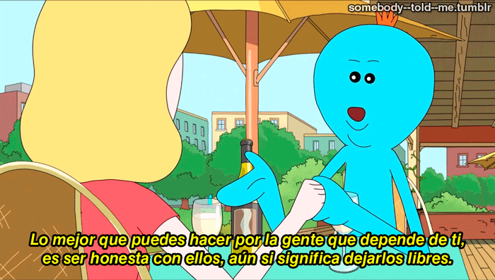 somebody–told–me:  El Señor Meeseeks tiene mucha razón.