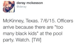 the-euphoric-gay:  agirlking:  https://www.facebook.com/mediatakeout/videos/991238787574735/krxs10:  Neighbors call police to a Suburb in McKinney,Texas when they learn that a family Invited “too many Black People” to their pool party . Cops Brutalize