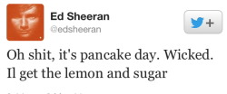 ed-sheeran-is-purrfect:  Ed Sheeran - Tweets