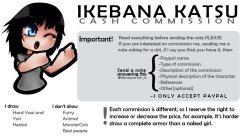 ikebanakatsu:                                    Commissions are open! &lt;3 PLEASE DON’T SEND ME A NOTE HERE. SEND IT ON DEVIANTART: http://ikebanakatsu.deviantart.com/  Do you have doubts or a question? Ask me!   In spanish: Voy