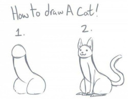 aritheliion:  subgirlygirl:  katskinx:  heavymetalharlot:  williamrobstrange:  Thought I’d try this, cos I can draw cocks but struggle with cats, this seemed like the ideal solution. I was doing so well until I got to the second stage of the instructions,