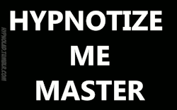 hypnolad:  Hypnotize Me Master…I Must Obey