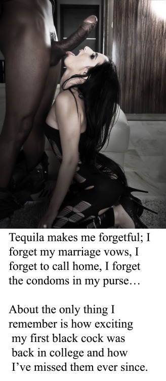 myeroticbunny: Tequila makes me forgetful; I forget my marriage vows, I forget to call home, I forge