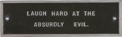 alombreda:Laugh hard at the absurdly evil (Jenny Holzer, plaque d’aluminium 83-85)