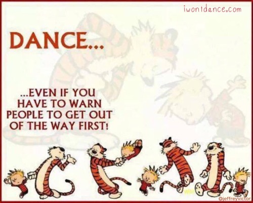 iwontdancenetwork:Dance…even if you have to warn people to get out of the way first!
