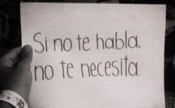 Yo no quiero que me hable por necesidad, sino que lo haga por placer. 