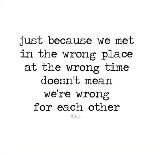 thedarkersideofsir:  sableswan:  #typewriterpoetry  just because we met in the wrong place at the wrong time doesn’t mean we’re wrong for each other ©ss  #poeticsighs #typewriterpoem #poem #poet #poems #poets #poetry #instapoet #instaprose #instaquote