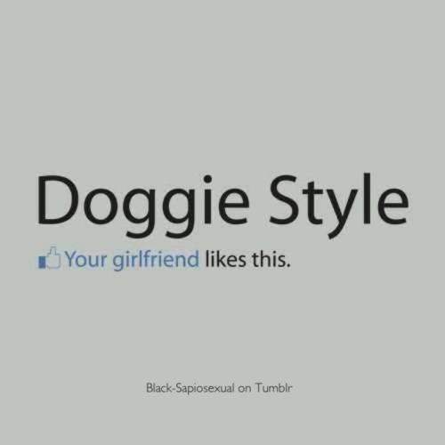 dirtyblondiee:  asweetheartbeingnaughty:  black-sapiosexual:  I know because I taught her to. ;)    LOVE, LOVE, LOVE doggie style!  Hehe yes 