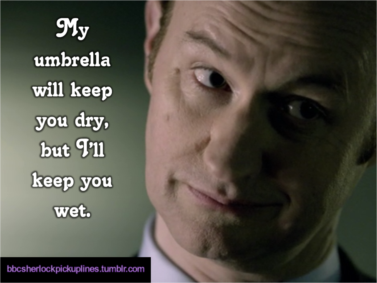 The best of Mycroft&rsquo;s umbrella, from BBC Sherlock pick-up lines. Mycroft&rsquo;s