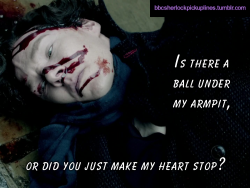 bbcsherlockpickuplines:“Is there a ball under my armpit, or did you just make my heart stop?”