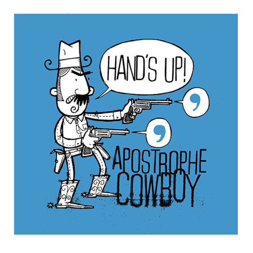 The Apostrophe Cowboy - the scourge of sub-editors and punctuation pedants everywhere, recklessly fi