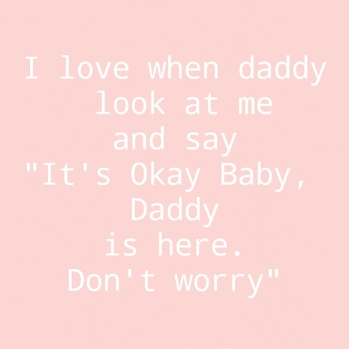 daddys-freaky-kitten: soft-coloring-princess: did you tell daddy today that you love him so much? ❤