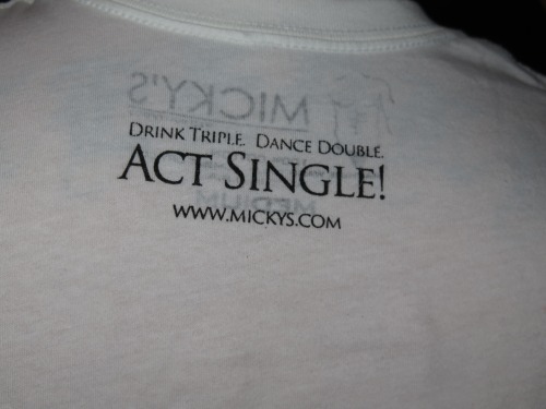 wehonights:  Motto for Micky’s in West Hollywood: Drink Triple, Dance Double, Act Single.