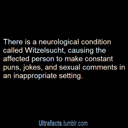 ultrafacts:  ahungrysquid:chubbymissbunny:  ultrafacts:  Source For more posts like this, CLICK HERE to follow Ultrafacts   The entire internet has a severe case of Witzelsucht.  Witzelsucht is german and basically means “joking addiction”  Witzelsucht