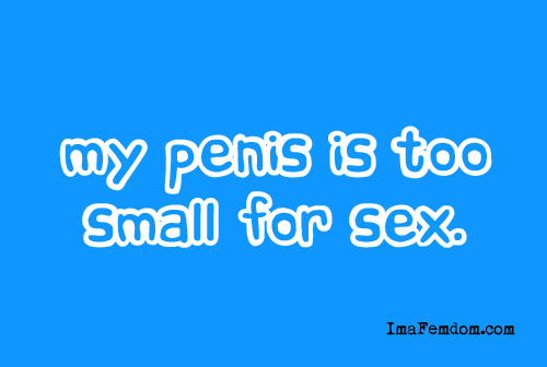 sissyspace: sytd: Too Small for Sex List Add yourself to the list (with your size) if your dick is u