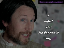 “I want you Anderneath me.”