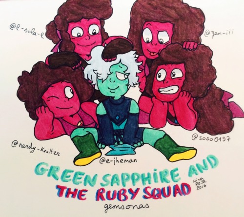 nina-rosa-draw:  Green Sapphire and the Ruby squad!! This is a little gift for you all (: @gsapph-rubysquad They belong to @nerdy-knitter , @soso0197 , @l-sula-l , @jen-iii and @e-jheman !! You’re all great artist, and I love your gemsonas so much 