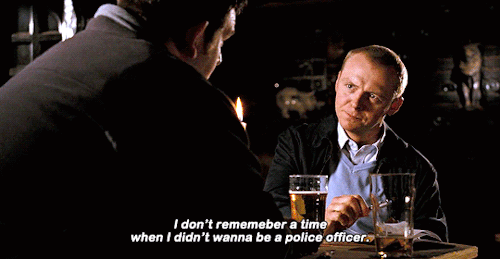 heroofthreefaces: bob-belcher: “What made you want be a policeman?” Hot Fuzz (2007) dir.