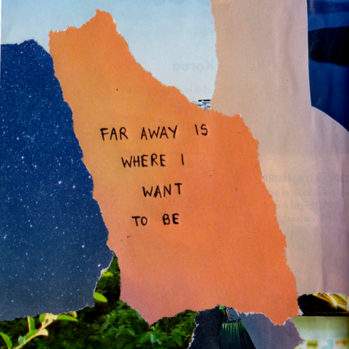 journalinbloom:far away is where i want to be