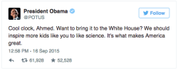 thatdeafblackguy:   think-progress:  Internet Rallies Around Ahmed Mohamed, The Muslim Boy Arrested For Making A Clock  This kid is getting offers to go to the White House and Facebook HQ and see freaking Mars rovers I’m pissed his school and city police