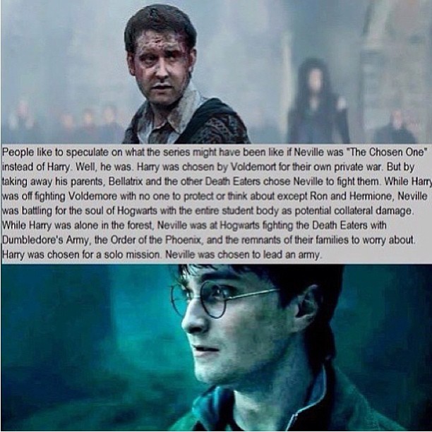 me79314:
“ marypsue:
“ justhopelesslyhopeless:
“ daily-harry-potter:
“ How Neville was “the chosen one”
http://daily-harry-potter.tumblr.com
”
Holy shit. Couldn’t have said it better myself…
”
I don’t know if I heard this somewhere or if it was all...