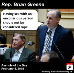 assholeofday:  Brian Greene, Asshole of the Day for February 4, 2015 How long will it take before people understand that consent is required to have sex and that it is not enough that “they didn’t say no”? And to that end, unconscious people can
