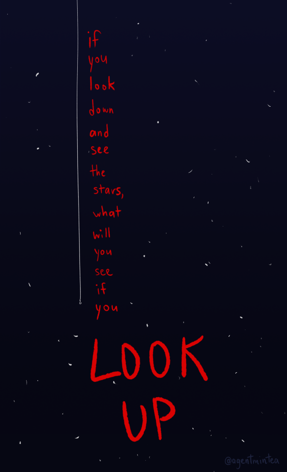 The bottom half of the illustration. The background is dark blue that is almost black, with pinpricks of stars. The fishing line from the top half continues down the page, ending in a tiny hook. In a thin column down along the fishing line are the words in red: "if you look down and see the stars, what will you see if you" then in very large all caps at the bottom of the image, are the words "LOOK UP"