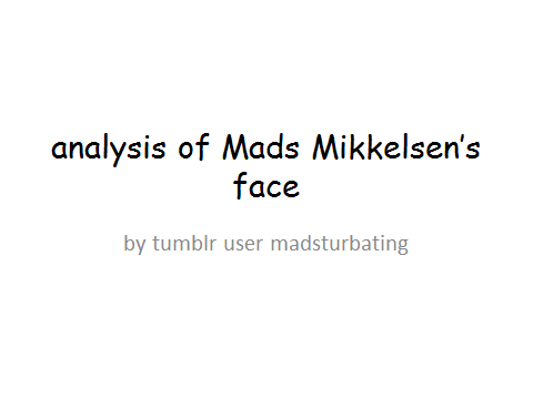 madsturbating:  Mads Mikkelsen’s Face; A Guide 