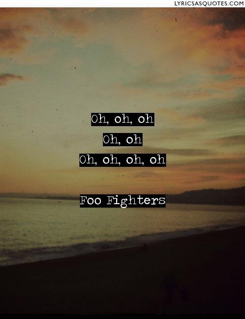 Lyrics as Quotes — 'Oh, oh, oh Oh, oh Oh, oh, oh, oh' -Foo Fighters