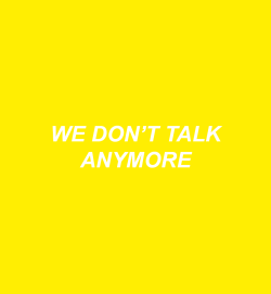 livinglikedevils:  we don’t talk anymorecharlie puth ft. selena gomez (2016)