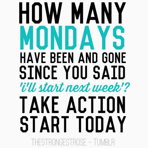 gettingahealthybody:  Truth. How long more are you going to wait?