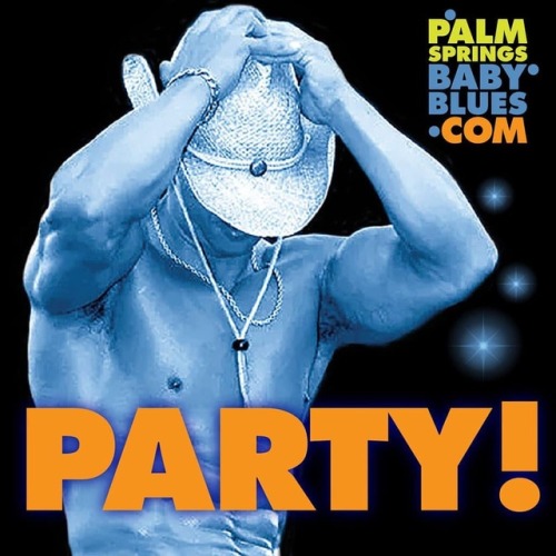 PARTY! Do you desire a rock hard throbbing cock? Check out our Baby Blues at palmspringsbabyblues.co