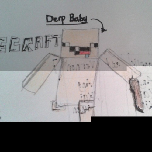 Minecraft Derp Baby XD My drawing isn't that nice. (at Minecraft Derp Baby XD)
