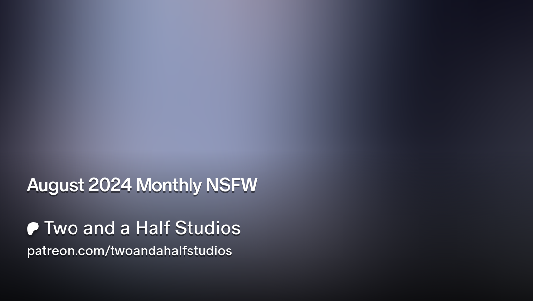 August 2024 Monthly NSFW | Two and a Half Studios