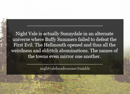nightvaleheadcanons:tghjkmhvg:Night Vale is actually Sunnydale in an alternate universe where Buffy 