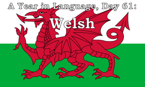 ayearinlanguage: A Year in Language, Day 61: Welsh Welsh, known to itself as Cymraeg, is the Languag