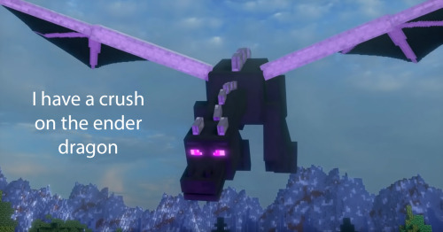 - I have a crush on the ender dragonSubmitted by anonymous 