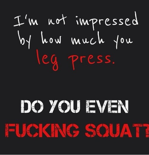 quads-for-the-gods:  You ain’t shit if you aint squatting.