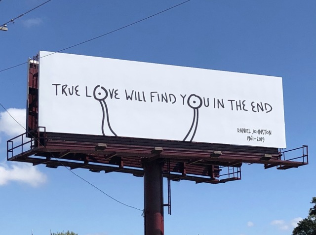 trulyvincent:‘True love will find you in the end’ billboard appears along I-35 honoring the late Daniel Johnston.