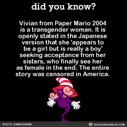 did-you-kno:  Vivian from Paper Mario 2004 is a transgender woman. It is openly stated in the Japanese version that she ‘appears to be a girl but is really a boy’ seeking acceptance from her sisters, who finally see her as female in the end. The entire