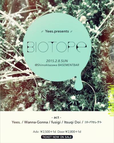 Yees. presents『biotope vol.1』@下北沢 BASEMENT BAR
18:00 OPEN / 18:30 START
前売り￥2,500＋1D/当日￥2,800＋1D
fusigiの出番は20:30ごろを予定しています。
＜出演者＞
Yees.
Wanna-Gonna
コトバセレクト
Itsuqi...