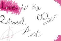Love is the only rational act XOXO ~ Follow