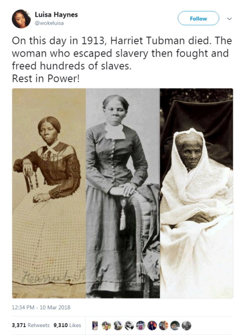 “On this day in 1913, Harriet Tubman died. The woman who escaped slavery then fought and freed hundr