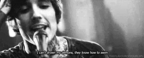 smilethroughtears96:  “I can’t drown my demons, they know how to swim.”