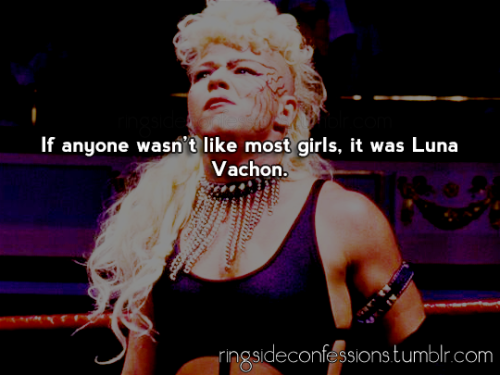 ringsideconfessions:“If anyone wasn’t like most girls, it was Luna Vachon.”