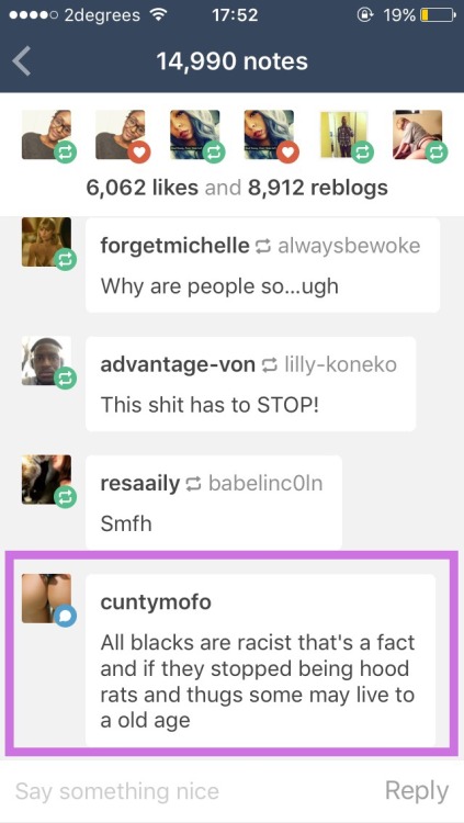 @cuntymofo added his disgusting and unwanted racist white trash 2cents to my reblog of This postblock and report his ass please