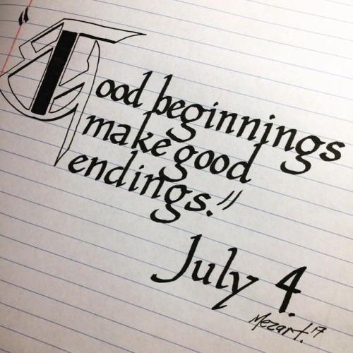 &ldquo;Good beginnings make good endings.&rdquo; #july #2017 #4thofjuly #mezart32 #penmanshi